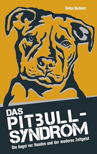Das Pitbull-Syndrom: Die Angst vor Hunden und der moderne Zeitgeist