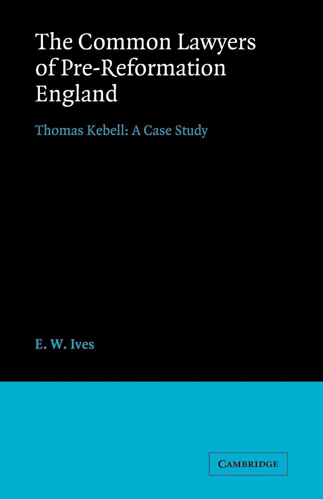 Common Lawyers Pre-Reformation England: Thomas Kebell: A Case Study: 0 (Cambridge Studies in English Legal History)