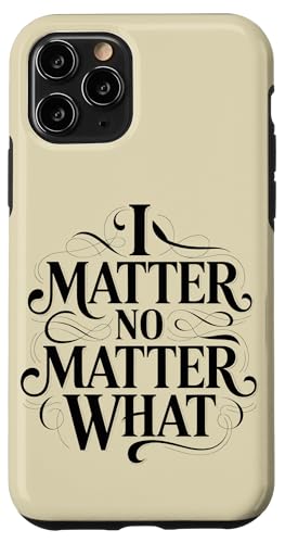 I Matter No Matter What Inspiring Empowering ��܂� �X�}�z�P�[�X iPhone 11 Pro �p