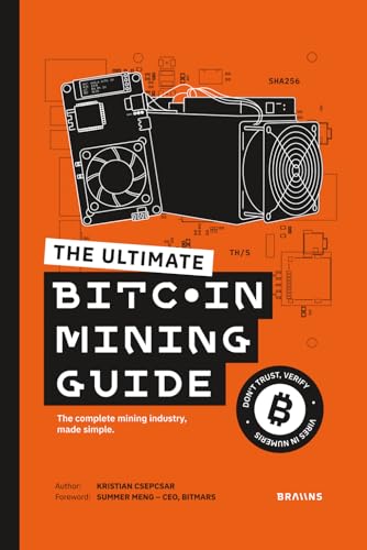 The Ultimate Bitcoin Mining Guide: The Complete Mining Industry, Made Simple