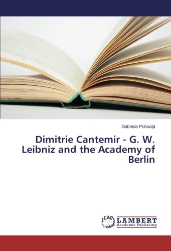 Dimitrie Cantemir - G. W. Leibniz and the Academy of Berlin