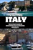 VISITING ITALY: The ultimate guide to discovering Italy's treasures and beauty.