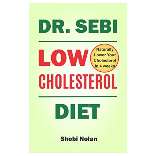 Dr Sebi Low Cholesterol Diet: How to Naturally Lower Your Cholesterol In 4 Weeks Through Dr. Sebi Diet, Approved Herbs And Products (The Dr. Sebi Diet Guide)