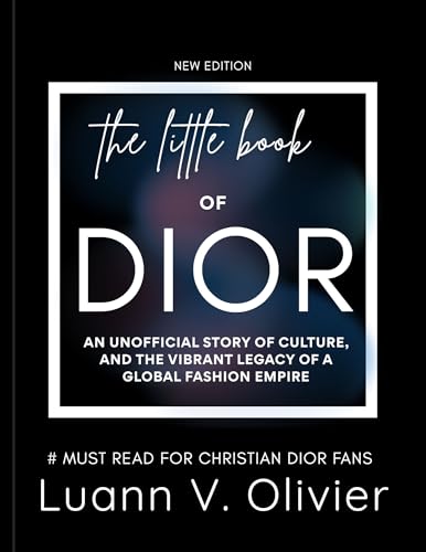 The Little Book of Dior: An Unofficial Story of Culture, and the Vibrant Legacy of a Global Fashion Empire