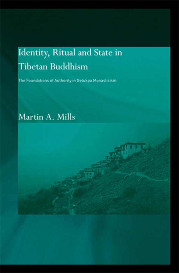 Identity, Ritual and State in Tibetan Buddhism: The Foundations of Authority in Gelukpa Monasticism (Routledge Studies in Tantric Traditions)