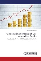 Funds Management of Co-operative Banks: Marathwada Region of Maharashtra State, India 3659676780 Book Cover