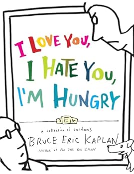 I Love You, I Hate You, I'm Hungry: A Collection of Cartoons