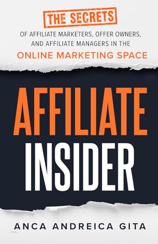 Affiliate Insider: The Secrets of Top Affiliate Marketers, Offer Owners,