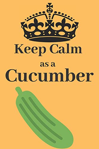 Keep Calm As a Cucumber: Gifts Journal Lined Notebook To Write Things in