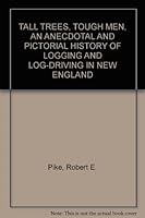 TALL TREES, TOUGH MEN, AN ANECDOTAL AND PICTORIAL HISTORY OF LOGGING AND LOG-DRI B003NN9CB4 Book Cover