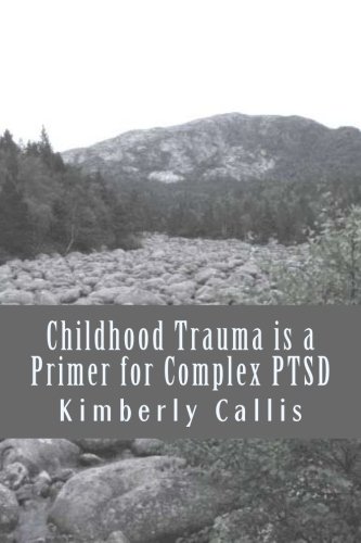 Childhood Trauma is a Primer for Complex PTSD: An Informed Patient's Perspective on Complex PTSD: Volume 1 (Stoning Demons)