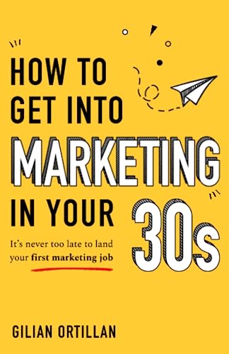 How to Get Into Marketing in Your 30s: It's Never