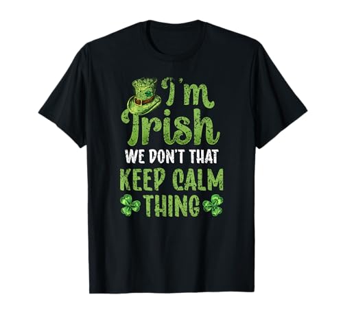 I'm Irish We Don't Do That Keep Calm Thing Ireland Gaelic T-Shirt