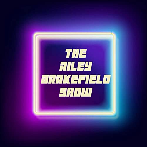 Episode 59 of The Riley Brakefield Show