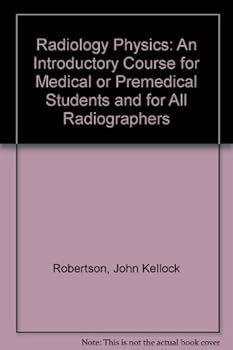 Hardcover Radiology Physics an Introductory Course for Medical Premedical Students and for All Radiologists Book