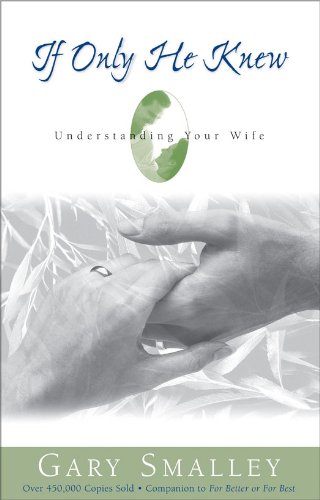 If Only He Knew: A Valuable Guide to Knowing, Understanding, and Loving Your Wife