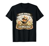 Keine Sorgen Ich Grille Das Lustig BBQ Spruch Humor Grillen T-Shirt