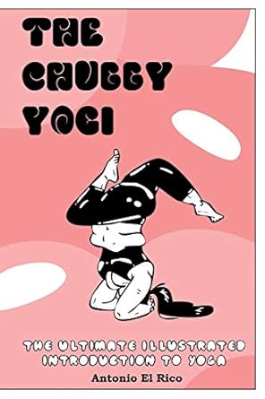 The Chubby Yogi: The Ultimate Illustrated Introduction to Yoga: El Rico
