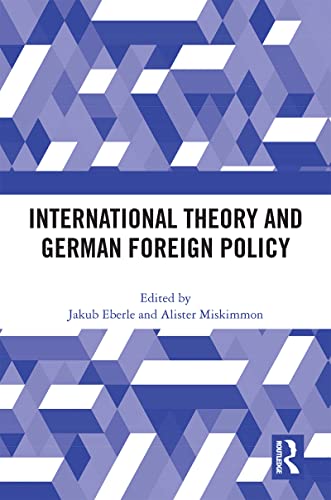International Theory and German Foreign Policy (English Edition)