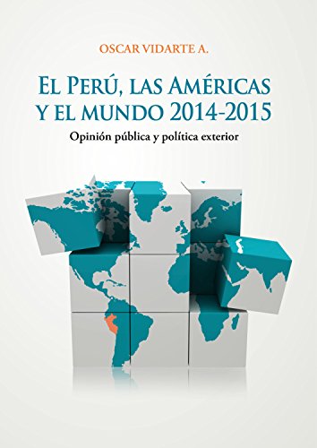 El Perú, las Américas y el mundo: Opinión pública y política exterior (Spanish Edition)