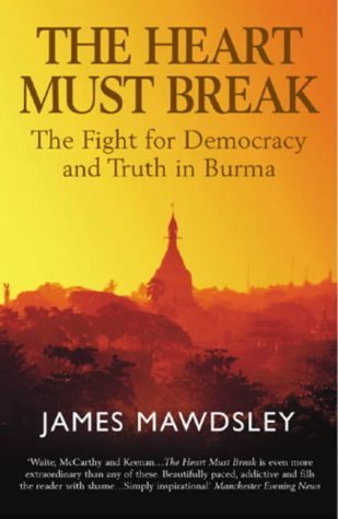 The Heart Must Break: Burma: Democracy and Truth