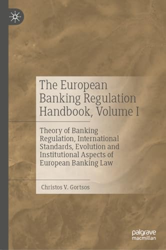 The European Banking Regulation Handbook: Theory Of Banking Regulation, International Standards, And Institutional Aspects Of European Banking Law (1)