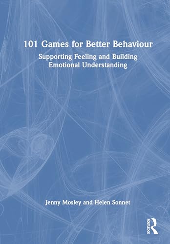 101 Games for Better Behaviour: Supporting Feelings and Building Emotional Understanding (101 Games and Activities)