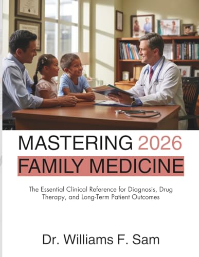Mastering Family Medicine 2026: The Essential Clinical Reference for Diagnosis,