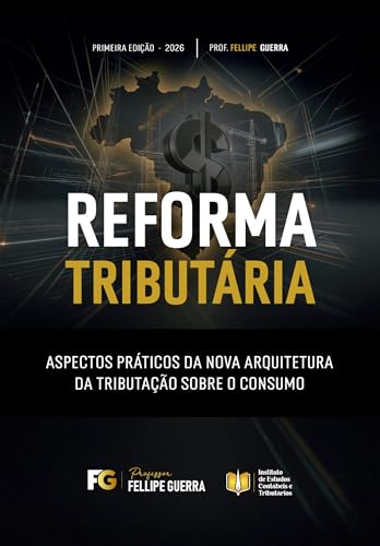 Reforma Tributária: Aspectos Práticos da Nova Arquitetura da Trib...