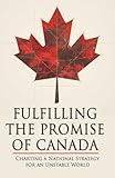 Fulfilling The Promise of Canada: Charting a National Strategy for an Unstable World