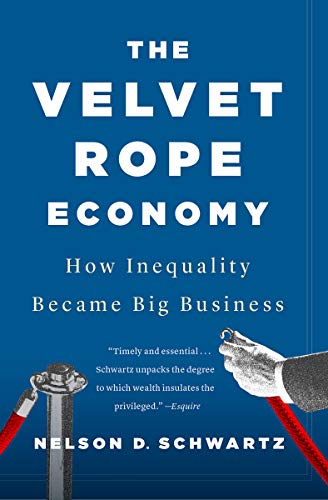 The Velvet Rope Economy How Inequality Became Big Business Kindle Edition By Schwartz Nelson D Politics Social Sciences Kindle Ebooks Amazon Com