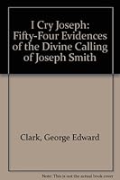 I Cry Joseph: Fifty-Four Evidences of the Diving Calling of Joseph Smith B0006ATMHG Book Cover