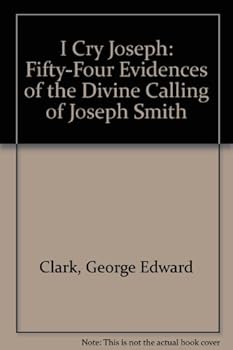 Hardcover I Cry Joseph: Fifty-Four Evidences of the Divine Calling of Joseph Smith Book