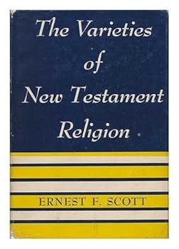 The Varieties of New Testament Religion / by Ernest F. Scott, D. D.
