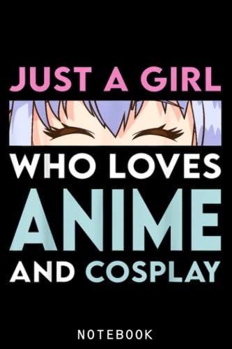 Anime and Cosplay Gift Just A Girl Who Loves Anime Notebook: Lined 6x9 120 Pages Notebook ,Cute Anime Girl Diary or Notepad for Sketching and Writing ,Gift for All Anime Lovers