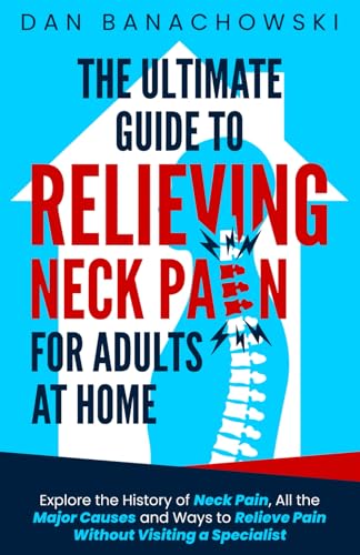 The Ultimate Guide to Relieving Neck Pain for Adults at