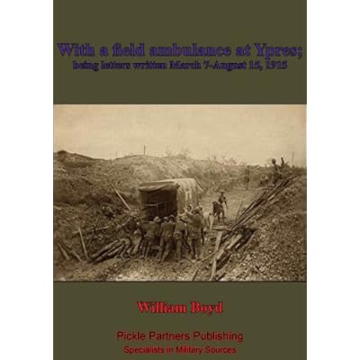 With A Field Ambulance At Ypres, Being Letters Written March 7-August 15, 1915