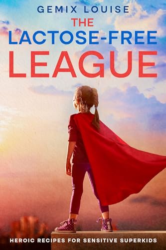 The Lactose-Free League: Heroic Recipes for Sensitive Superkids (English Edition)