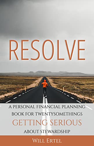 Resolve: A Personal Financial Planning Book for Twentysomethings Getting Serious About Stewardship