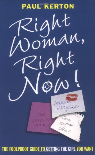 Right Woman, Right Now: The Foolproof Guide to Getting the Girl You Want