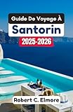  Guide De Voyage À Santorin 2025-2026: Découvrez des informations privilégiées, des lieux à couper le souffle et des points forts culturels pour améliorer l\'aventure insulaire de chaque voyageur
