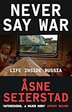 Never Say War: Life Inside Russia - 'Astonishing. A major work' (Antony Beevor) (English Edition)