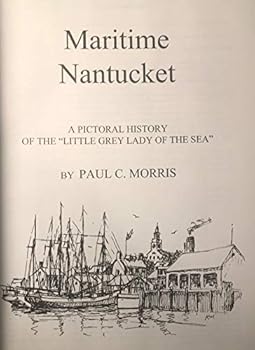 Maritime Nantucket: A Pictorial History of the "Little Grey Lady of the Sea"