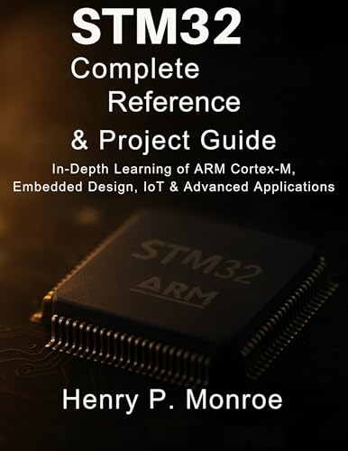 STM32 Complete Reference & Project Guide: In-Depth Learning of ARM Cortex-M, Embedded Design, IoT & Advanced Applications