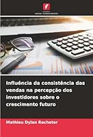Influência da consistência das vendas na percepção dos investidores sobre o crescimento futuro (Portuguese Edition) 6200734585 Book Cover