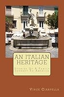 An Italian Heritage: Stories of an Italian Family Journey to America 1503224767 Book Cover