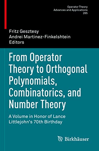 From Operator Theory to Orthogonal Polynomials, Combinatorics, and Number Theory: A Volume in Honor of Lance Littlejohn's 70th Birthday (Operator Theory: Advances and Applications, Band 285)