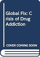 Global Fix: Crisis of Drug Addiction 0413180107 Book Cover