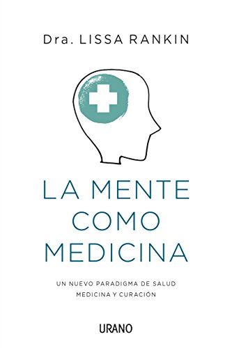 La mente como medicina: La ciencia de la autosanación (Medicinas complementarias) La mente como medicina: La ciencia de la autosanación (Medicinas complementarias)