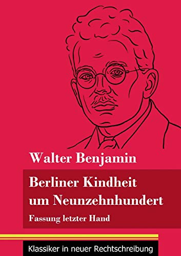 Berliner Kindheit um Neunzehnhundert: Fassung letzter Hand (Band 86, Klassiker in neuer Rechtschreibung) (German Edition)
